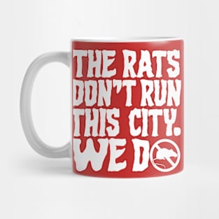 The Rats Don't Run This City We Do - Funny Mug